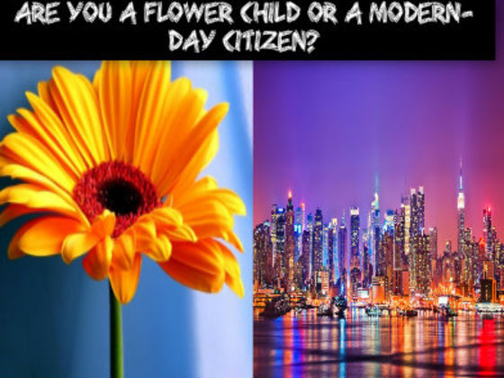 Are You A Flower Child Or A Modern-Day Citizen?