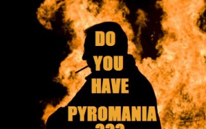 Are You A Pyromaniac?
