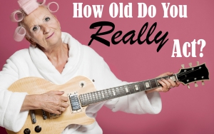 How Old Do You Really Act?